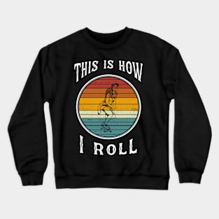 Womens Skateboard Girl Retro Skateboarder Gifts This is How I Roll Crewneck Sweatshirt